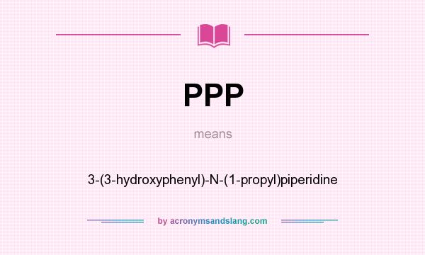 What does PPP mean? It stands for 3-(3-hydroxyphenyl)-N-(1-propyl)piperidine
