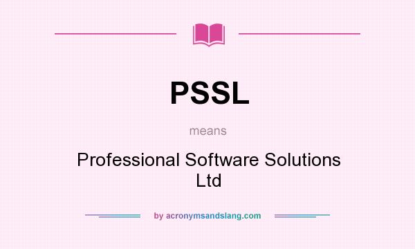What does PSSL mean? It stands for Professional Software Solutions Ltd