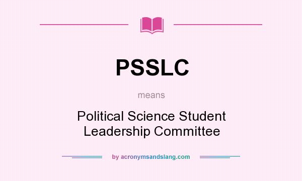 What does PSSLC mean? It stands for Political Science Student Leadership Committee