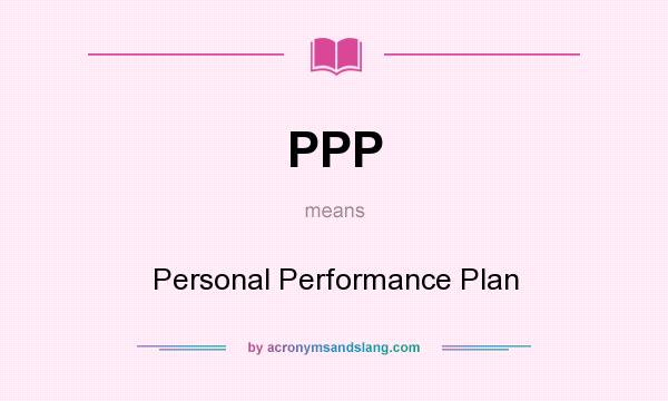 What does PPP mean? It stands for Personal Performance Plan