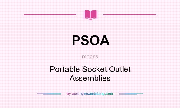 What does PSOA mean? It stands for Portable Socket Outlet Assemblies