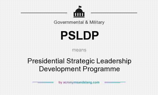 What does PSLDP mean? It stands for Presidential Strategic Leadership Development Programme