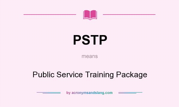 What does PSTP mean? It stands for Public Service Training Package