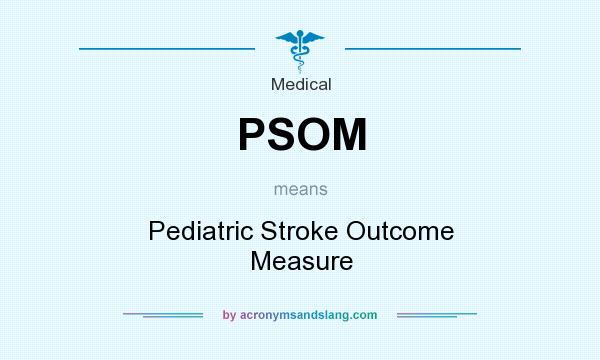 What does PSOM mean? It stands for Pediatric Stroke Outcome Measure