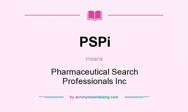 What does PSPi mean? It stands for Pharmaceutical Search Professionals Inc