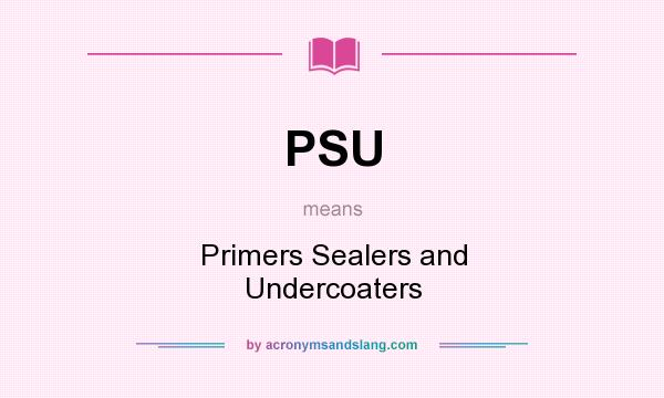 What does PSU mean? It stands for Primers Sealers and Undercoaters