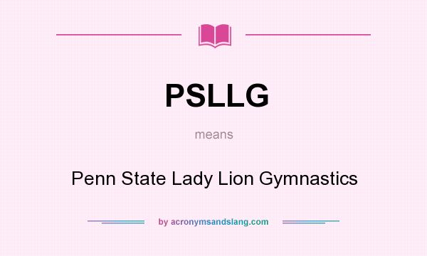 What does PSLLG mean? It stands for Penn State Lady Lion Gymnastics