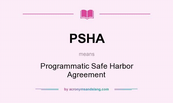 What does PSHA mean? It stands for Programmatic Safe Harbor Agreement