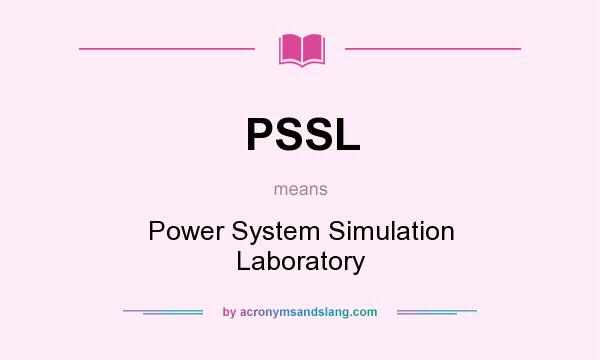 What does PSSL mean? It stands for Power System Simulation Laboratory