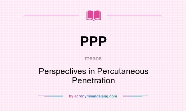 What does PPP mean? It stands for Perspectives in Percutaneous Penetration