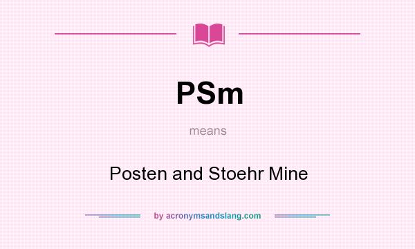 What does PSm mean? It stands for Posten and Stoehr Mine