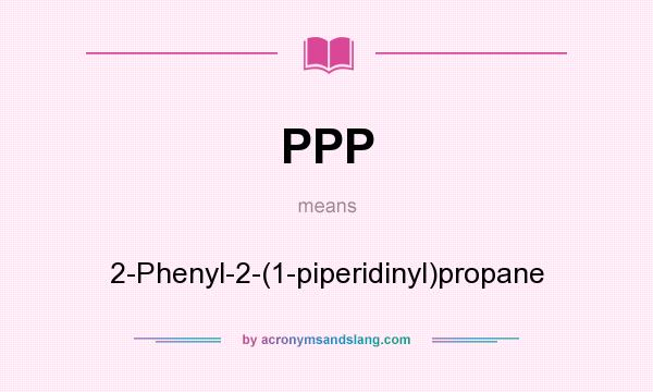 What does PPP mean? It stands for 2-Phenyl-2-(1-piperidinyl)propane
