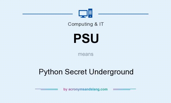 What does PSU mean? It stands for Python Secret Underground