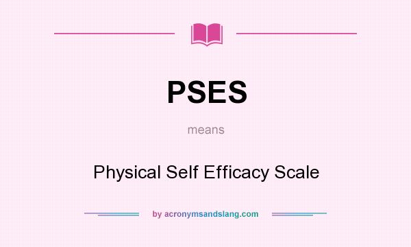 What does PSES mean? It stands for Physical Self Efficacy Scale