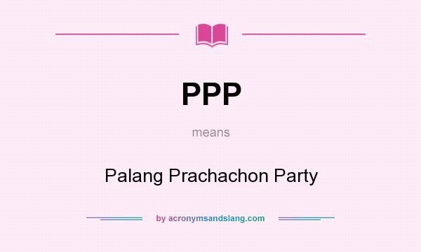What does PPP mean? It stands for Palang Prachachon Party