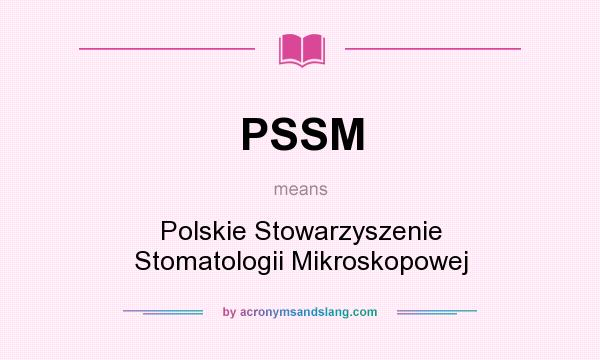 What does PSSM mean? It stands for Polskie Stowarzyszenie Stomatologii Mikroskopowej