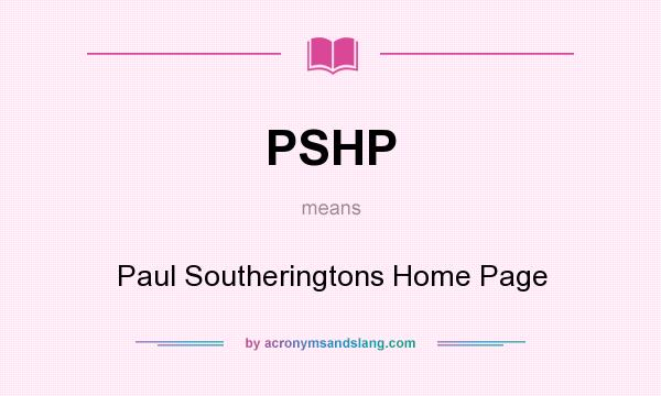 What does PSHP mean? It stands for Paul Southeringtons Home Page