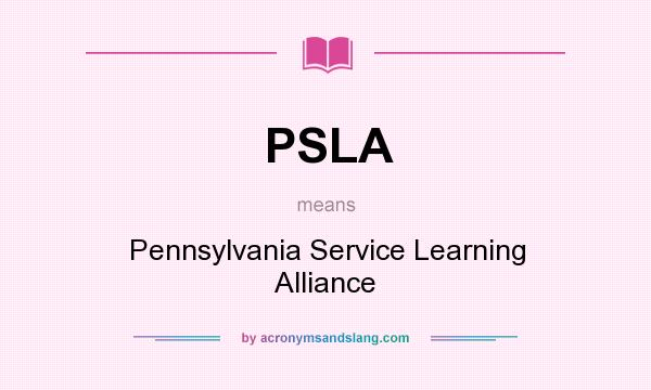 What does PSLA mean? It stands for Pennsylvania Service Learning Alliance