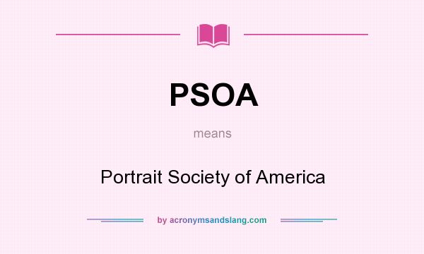 What does PSOA mean? It stands for Portrait Society of America
