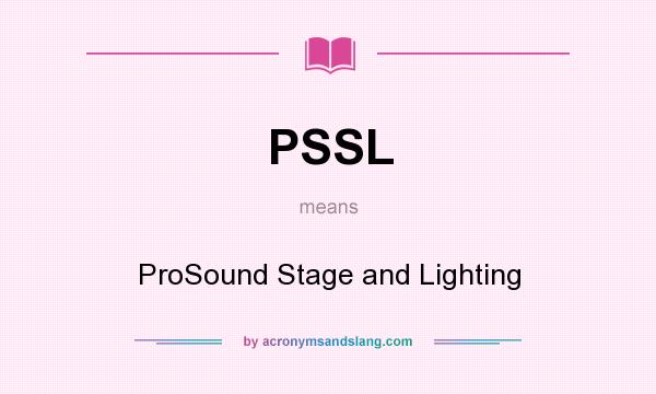 What does PSSL mean? It stands for ProSound Stage and Lighting