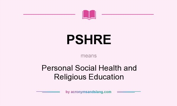 What does PSHRE mean? It stands for Personal Social Health and Religious Education