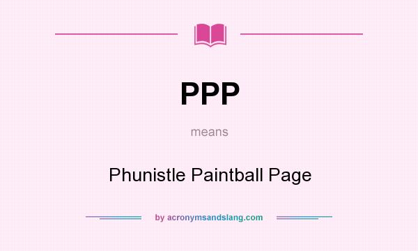 What does PPP mean? It stands for Phunistle Paintball Page