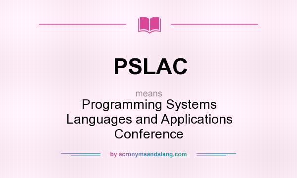 What does PSLAC mean? It stands for Programming Systems Languages and Applications Conference