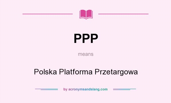 What does PPP mean? It stands for Polska Platforma Przetargowa