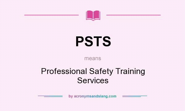 What does PSTS mean? It stands for Professional Safety Training Services