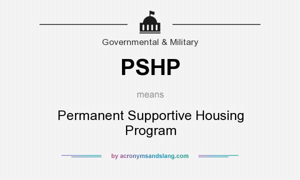 What does PSHP mean? It stands for Permanent Supportive Housing Program