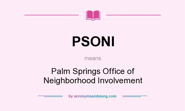 What does PSONI mean? It stands for Palm Springs Office of Neighborhood Involvement