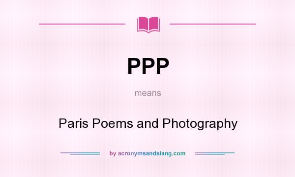 What does PPP mean? It stands for Paris Poems and Photography