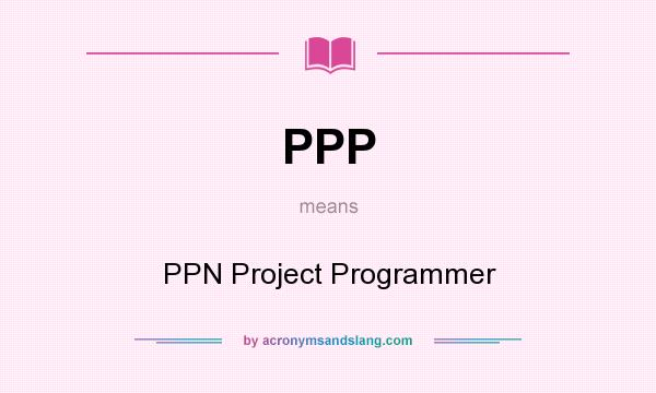 What does PPP mean? It stands for PPN Project Programmer