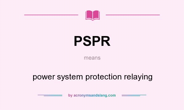 What does PSPR mean? It stands for power system protection relaying