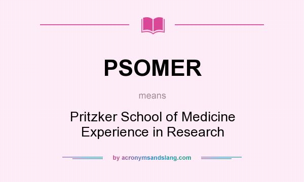 What does PSOMER mean? It stands for Pritzker School of Medicine Experience in Research