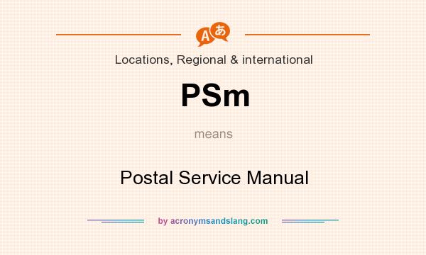 What does PSm mean? It stands for Postal Service Manual