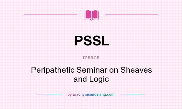 What does PSSL mean? It stands for Peripathetic Seminar on Sheaves and Logic