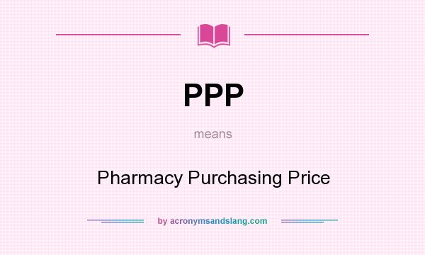 What does PPP mean? It stands for Pharmacy Purchasing Price