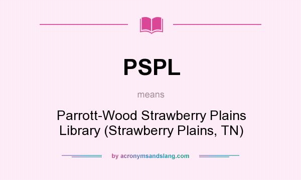 What does PSPL mean? It stands for Parrott-Wood Strawberry Plains Library (Strawberry Plains, TN)