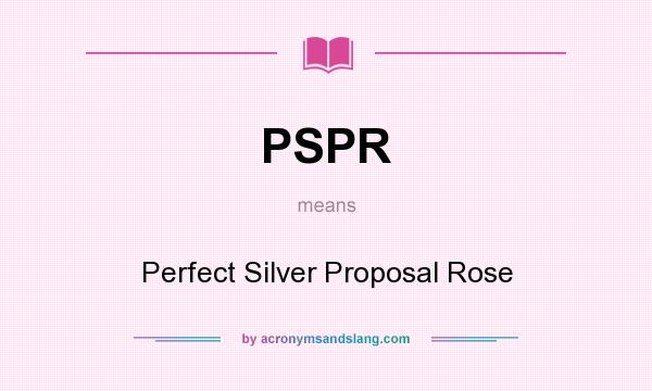 What does PSPR mean? It stands for Perfect Silver Proposal Rose