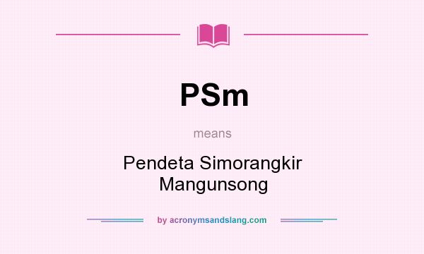 What does PSm mean? It stands for Pendeta Simorangkir Mangunsong