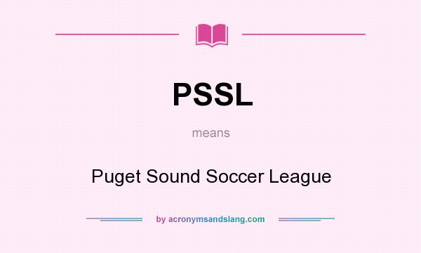 What does PSSL mean? It stands for Puget Sound Soccer League