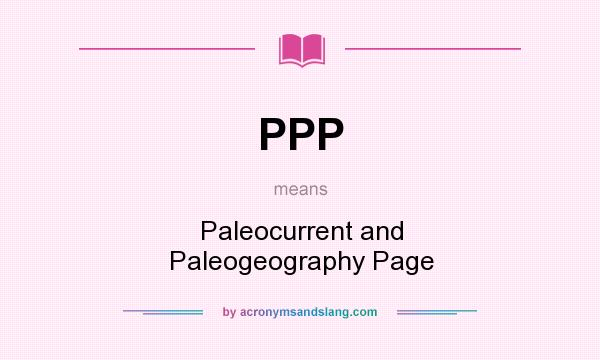 What does PPP mean? It stands for Paleocurrent and Paleogeography Page