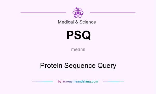 What does PSQ mean? It stands for Protein Sequence Query