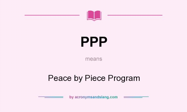 What does PPP mean? It stands for Peace by Piece Program