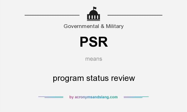 What does PSR mean? It stands for program status review