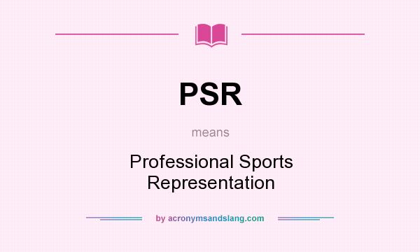 What does PSR mean? It stands for Professional Sports Representation