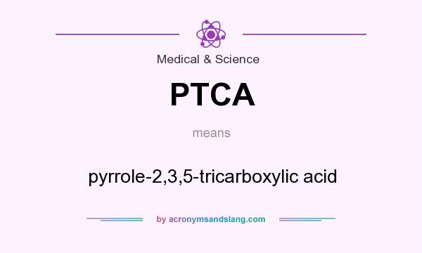What does PTCA mean? It stands for pyrrole-2,3,5-tricarboxylic acid