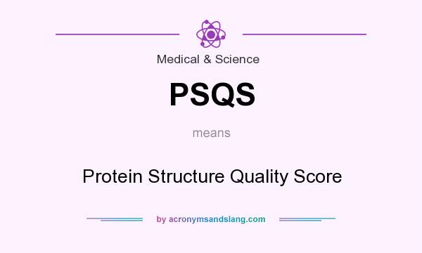 What does PSQS mean? It stands for Protein Structure Quality Score