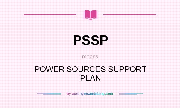 What does PSSP mean? It stands for POWER SOURCES SUPPORT PLAN